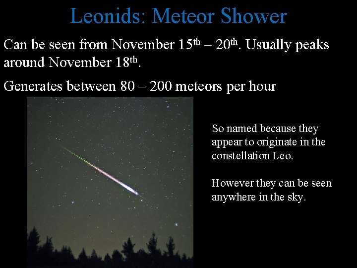 Leonids: Meteor Shower Can be seen from November 15 th – 20 th. Usually