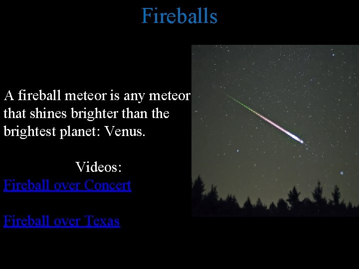 Fireballs A fireball meteor is any meteor that shines brighter than the brightest planet: