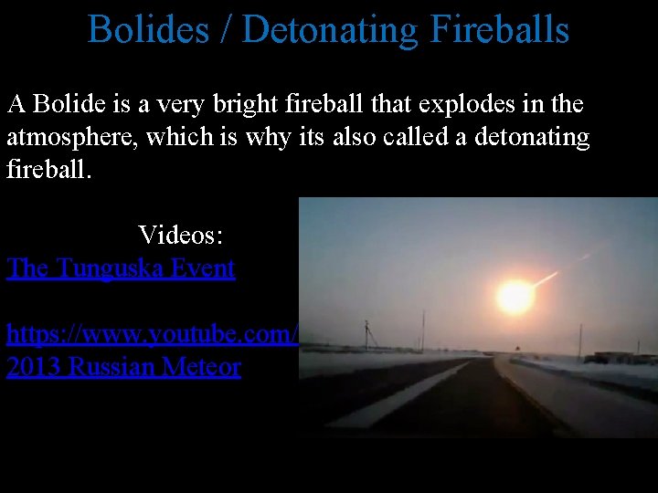 Bolides / Detonating Fireballs A Bolide is a very bright fireball that explodes in