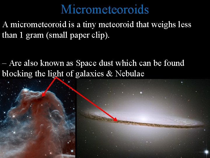 Micrometeoroids A micrometeoroid is a tiny meteoroid that weighs less than 1 gram (small