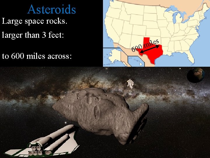 Asteroids Large space rocks. larger than 3 feet: to 600 miles across: ile m