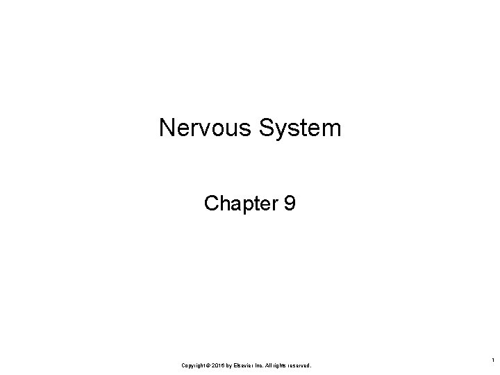 Nervous System Chapter 9 Copyright © 2016 by Elsevier Inc. All rights reserved. 1