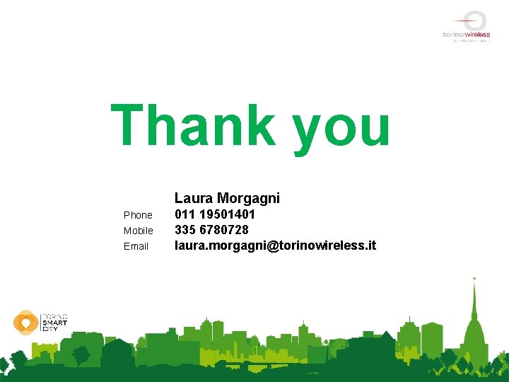 Thank you Laura Morgagni Phone Mobile Email 011 19501401 335 6780728 laura. morgagni@torinowireless. it