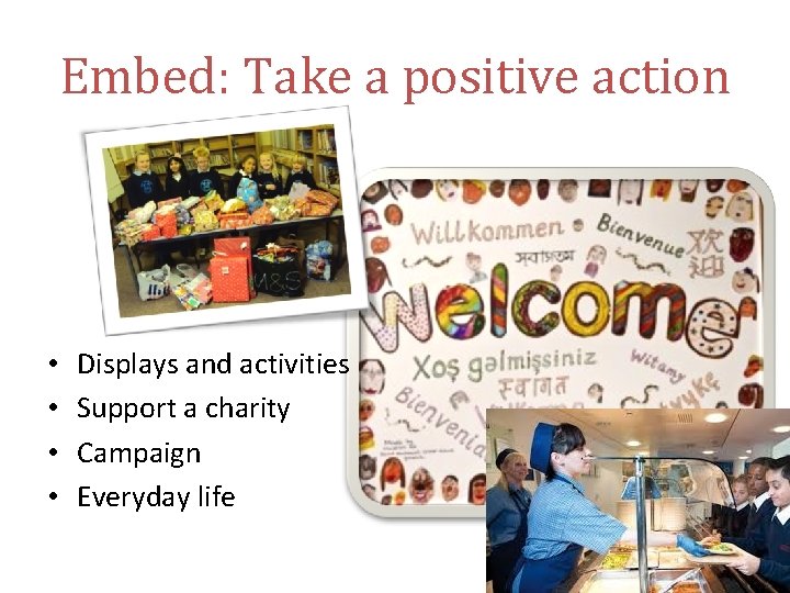Embed: Take a positive action • • Displays and activities Support a charity Campaign