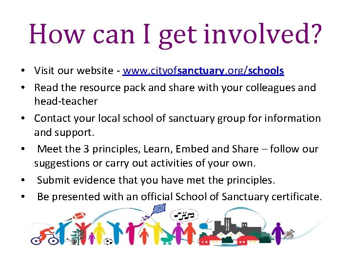 How can I get involved? • Visit our website - www. cityofsanctuary. org/schools •
