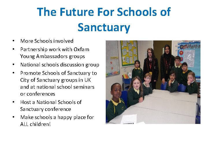 The Future For Schools of Sanctuary • More Schools involved • Partnership work with