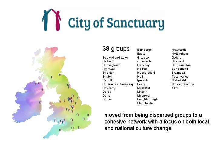 38 groups Bedford and Luton Belfast Birmingham Bradford Brighton Bristol Cardiff Coleraine / Causeway