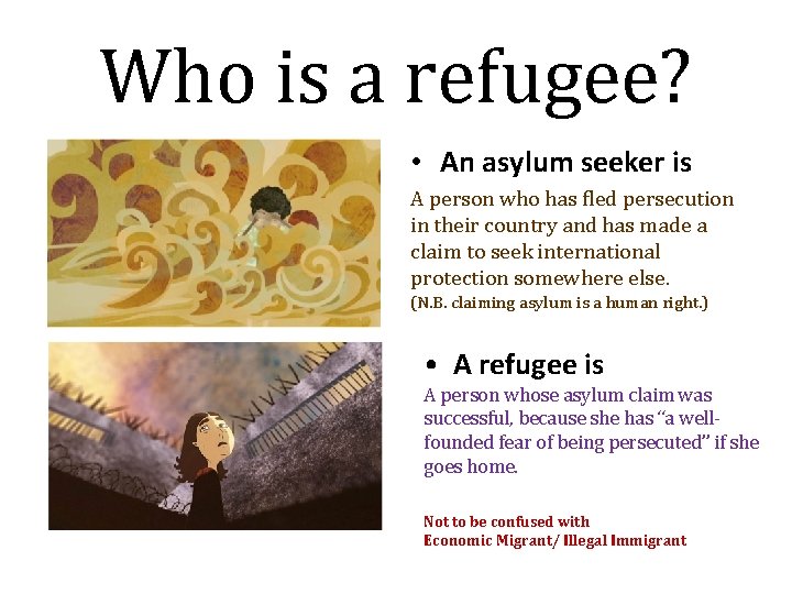 Who is a refugee? • An asylum seeker is A person who has fled