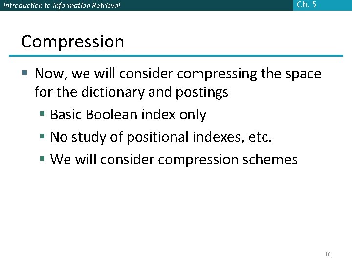 Introduction to Information Retrieval Ch. 5 Compression § Now, we will consider compressing the