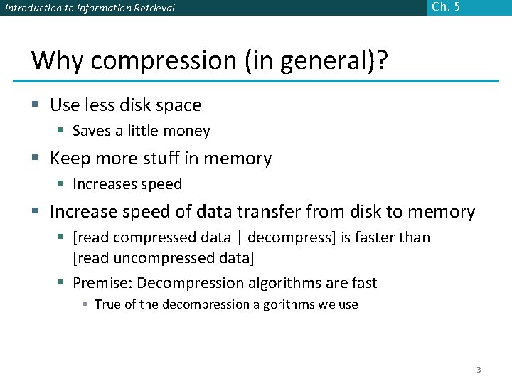 Introduction to Information Retrieval Ch. 5 Why compression (in general)? § Use less disk