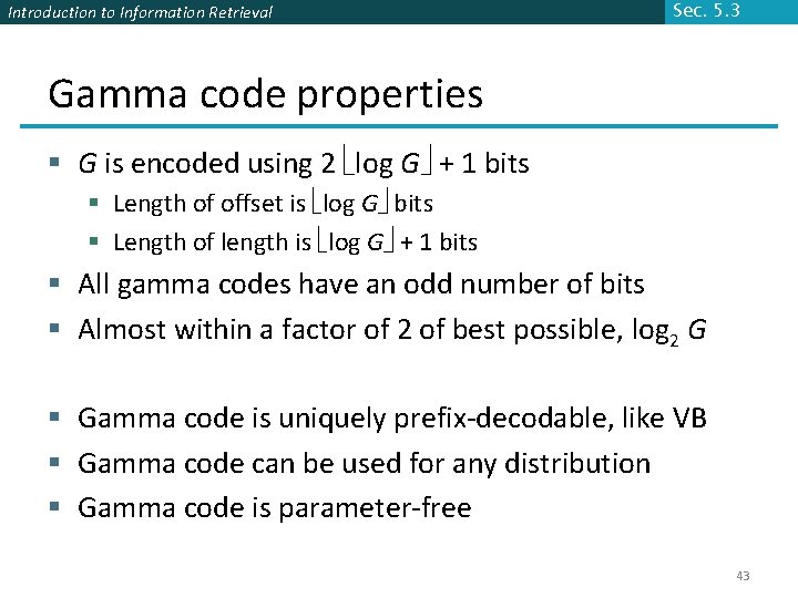 Introduction to Information Retrieval Sec. 5. 3 Gamma code properties § G is encoded