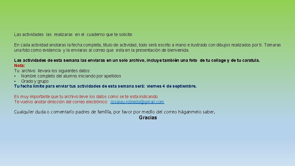 Las actividades las realizaras en el cuaderno que te solicite. En cada actividad anotaras