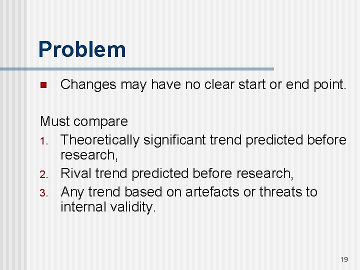 Problem n Changes may have no clear start or end point. Must compare 1.