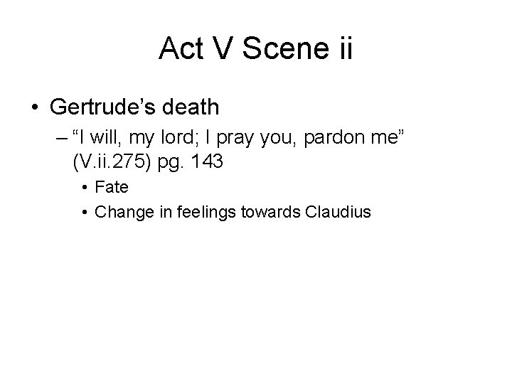 Act V Scene ii • Gertrude’s death – “I will, my lord; I pray