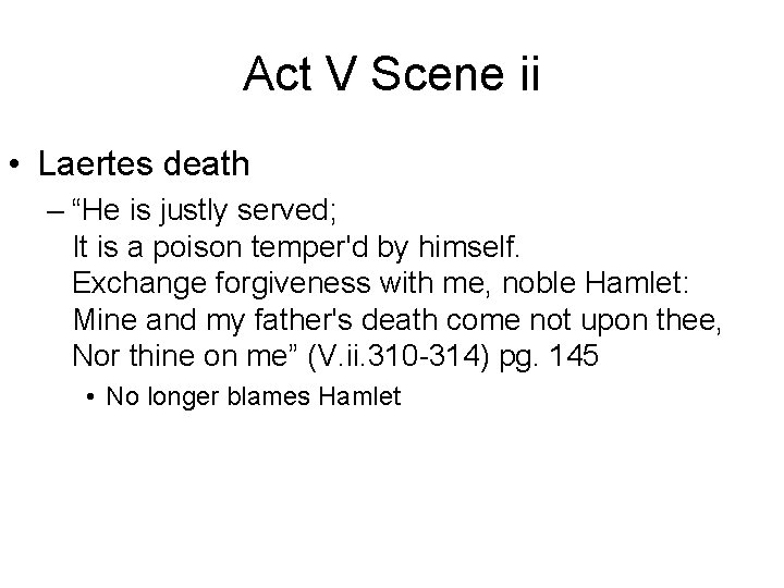 Act V Scene ii • Laertes death – “He is justly served; It is