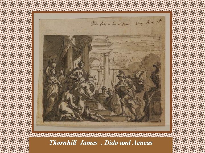 Thornhill James , Dido and Aeneas 