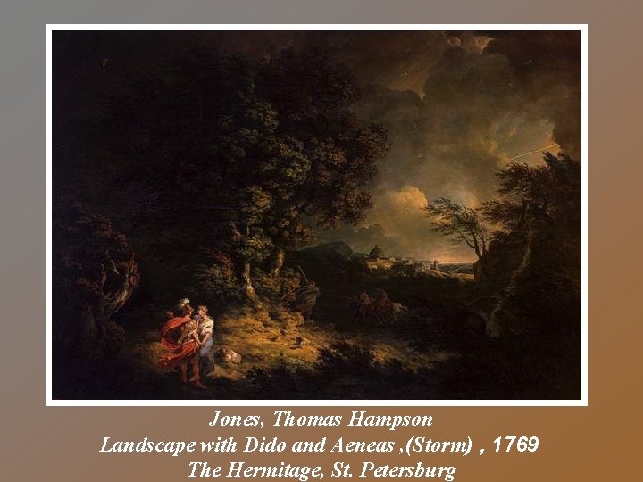 Jones, Thomas Hampson Landscape with Dido and Aeneas , (Storm) , 1769 The Hermitage,