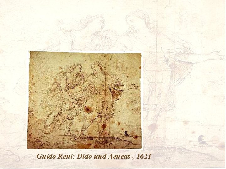 Guido Reni: Dido und Aeneas , 1621 Guido Reni: Dido und Aeneas , 1621