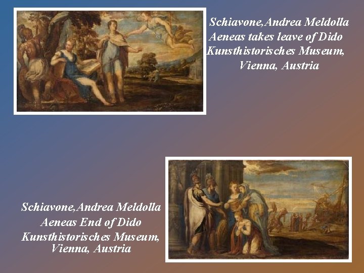 Schiavone, Andrea Meldolla Aeneas takes leave of Dido Kunsthistorisches Museum, Vienna, Austria Schiavone, Andrea