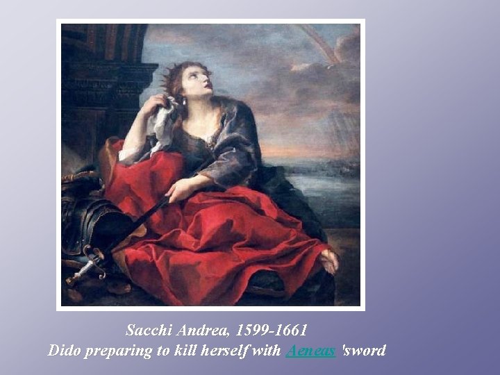 Sacchi Andrea, 1599 -1661 Dido preparing to kill herself with Aeneas 'sword 