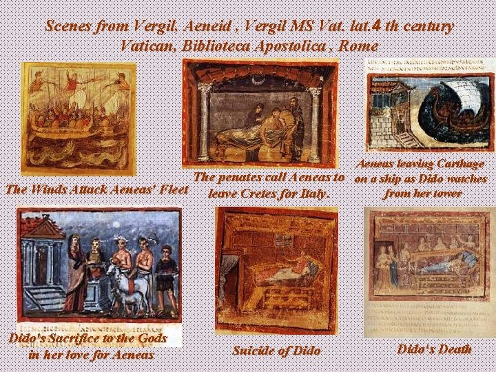 Scenes from Vergil, Aeneid , Vergil MS Vat. lat. 4 th century Vatican, Biblioteca