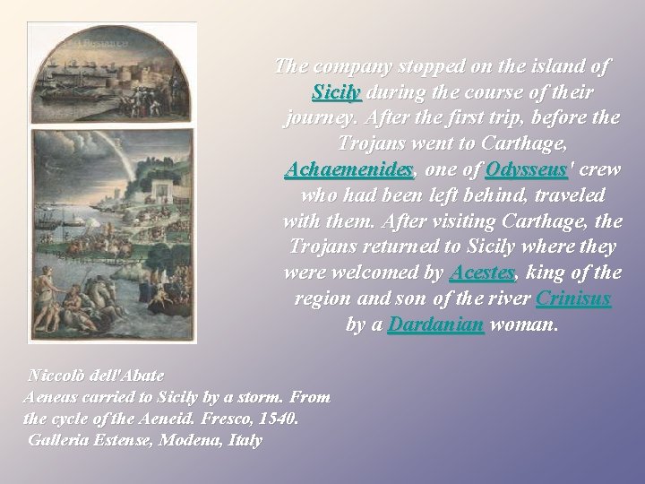 The company stopped on the island of Sicily during the course of their journey.