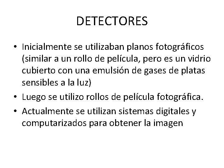 DETECTORES • Inicialmente se utilizaban planos fotográficos (similar a un rollo de película, pero