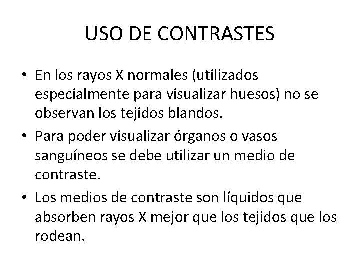 USO DE CONTRASTES • En los rayos X normales (utilizados especialmente para visualizar huesos)