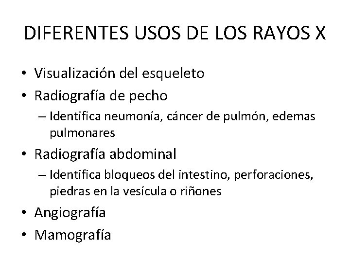 DIFERENTES USOS DE LOS RAYOS X • Visualización del esqueleto • Radiografía de pecho