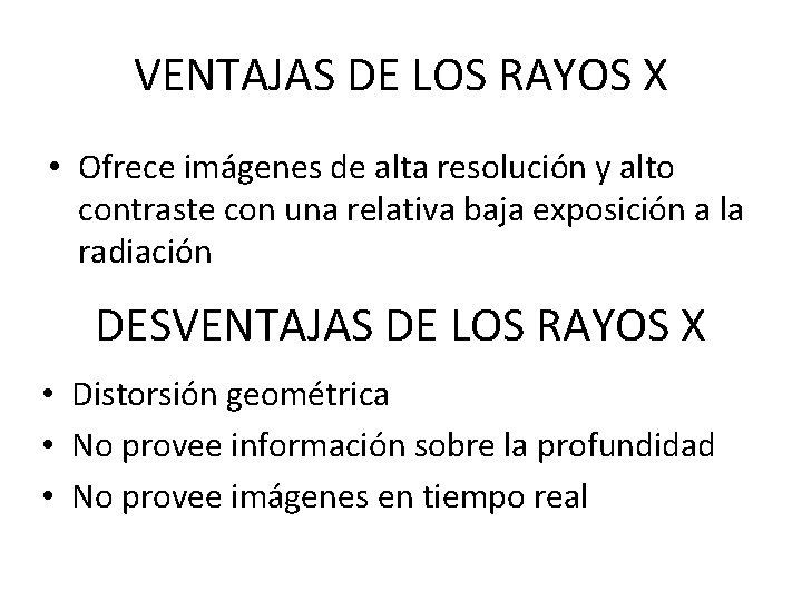 VENTAJAS DE LOS RAYOS X • Ofrece imágenes de alta resolución y alto contraste