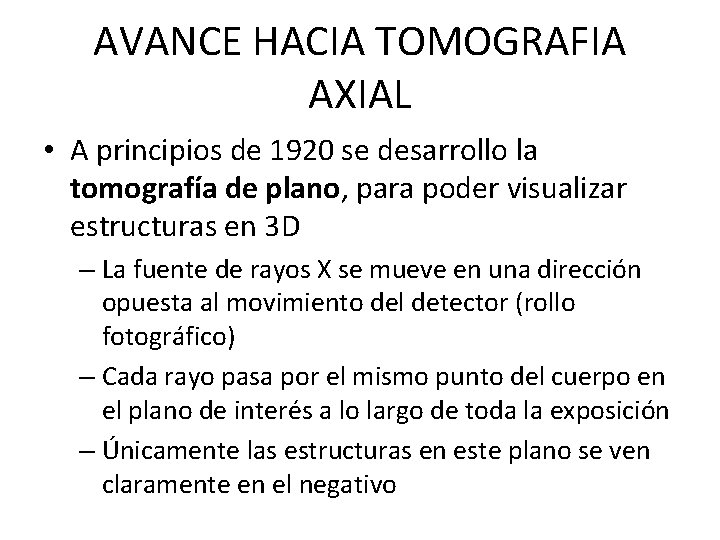 AVANCE HACIA TOMOGRAFIA AXIAL • A principios de 1920 se desarrollo la tomografía de