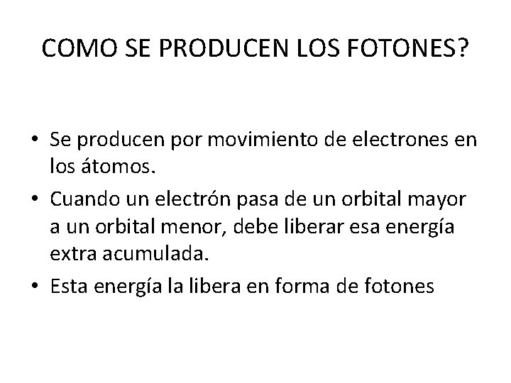 COMO SE PRODUCEN LOS FOTONES? • Se producen por movimiento de electrones en los