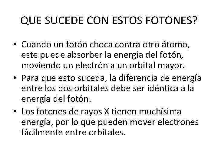 QUE SUCEDE CON ESTOS FOTONES? • Cuando un fotón choca contra otro átomo, este