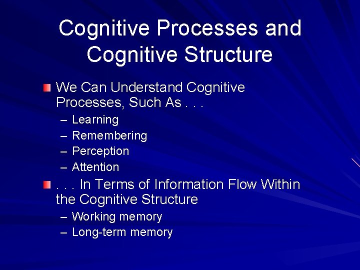 Cognitive Processes and Cognitive Structure We Can Understand Cognitive Processes, Such As. . .