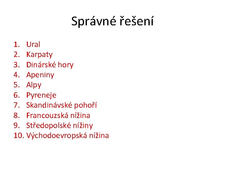 Správné řešení 1. Ural 2. Karpaty 3. Dinárské hory 4. Apeniny 5. Alpy 6.