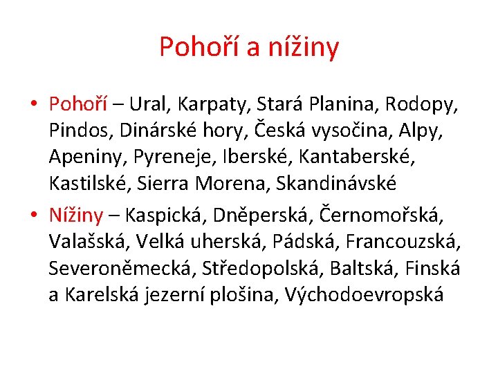 Pohoří a nížiny • Pohoří – Ural, Karpaty, Stará Planina, Rodopy, Pindos, Dinárské hory,