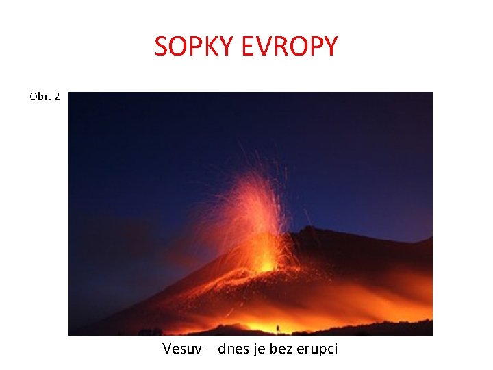 SOPKY EVROPY Obr. 2 Vesuv – dnes je bez erupcí 