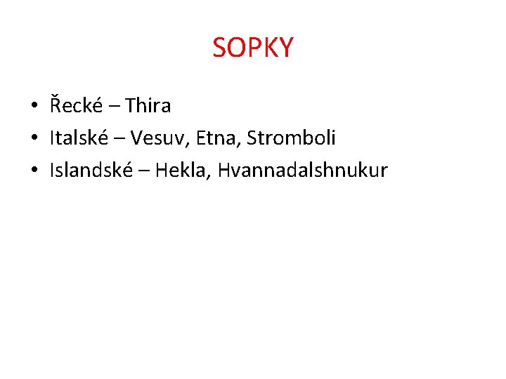 SOPKY • Řecké – Thira • Italské – Vesuv, Etna, Stromboli • Islandské –