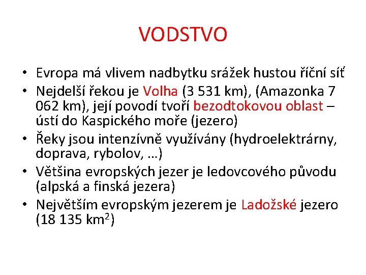 VODSTVO • Evropa má vlivem nadbytku srážek hustou říční síť • Nejdelší řekou je