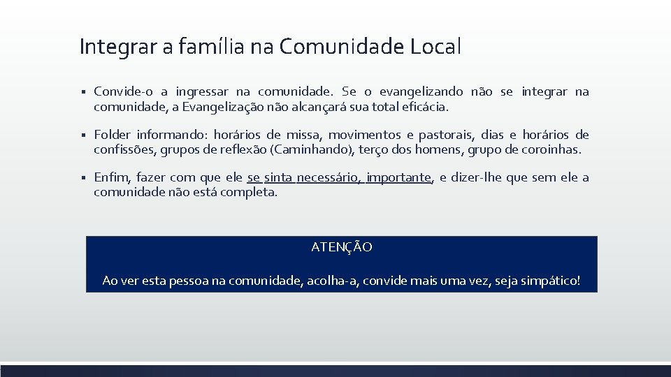 Integrar a família na Comunidade Local § Convide-o a ingressar na comunidade. Se o