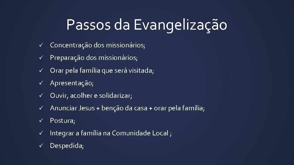 Passos da Evangelização ü Concentração dos missionários; ü Preparação dos missionários; ü Orar pela