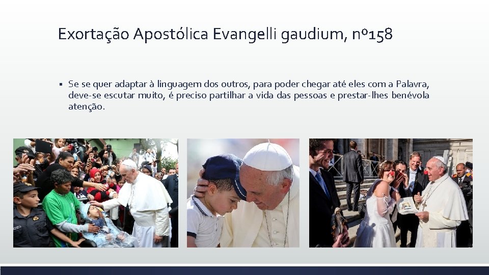 Exortação Apostólica Evangelli gaudium, nº 158 § Se se quer adaptar à linguagem dos