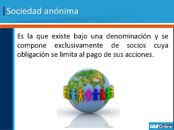 Sociedad anónima Es la que existe bajo una denominación y se compone exclusivamente de Sociedad anónima Es la que existe bajo una denominación y se compone exclusivamente de