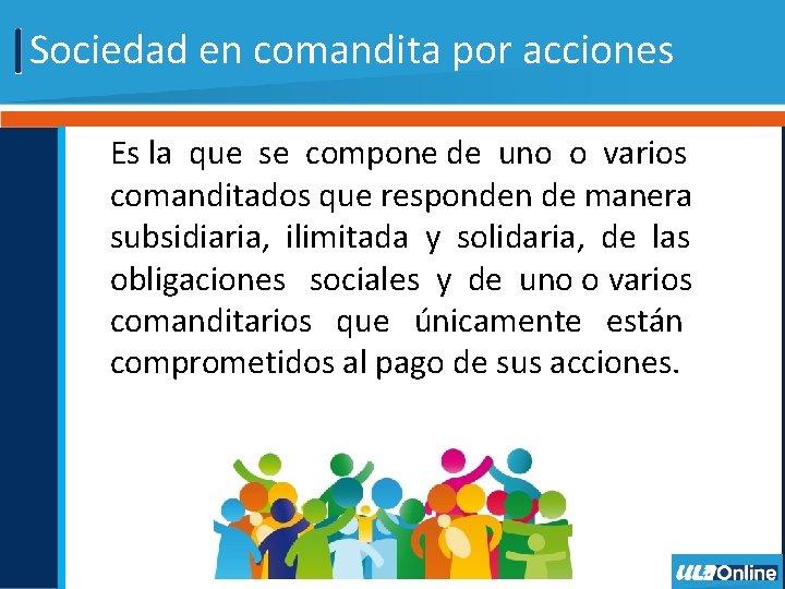 Sociedad en comandita por acciones Es la que se compone de uno o varios