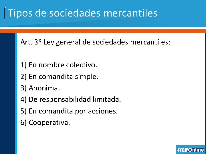 Tipos de sociedades mercantiles Art. 3º Ley general de sociedades mercantiles: 1) En nombre