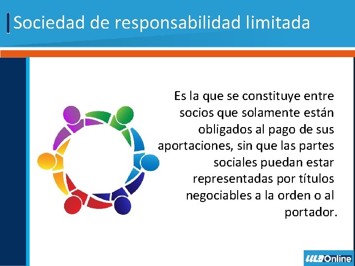 Sociedad de responsabilidad limitada Es la que se constituye entre socios que solamente están