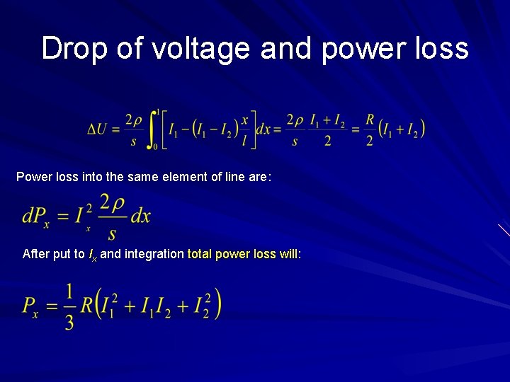 Drop of voltage and power loss Power loss into the same element of line