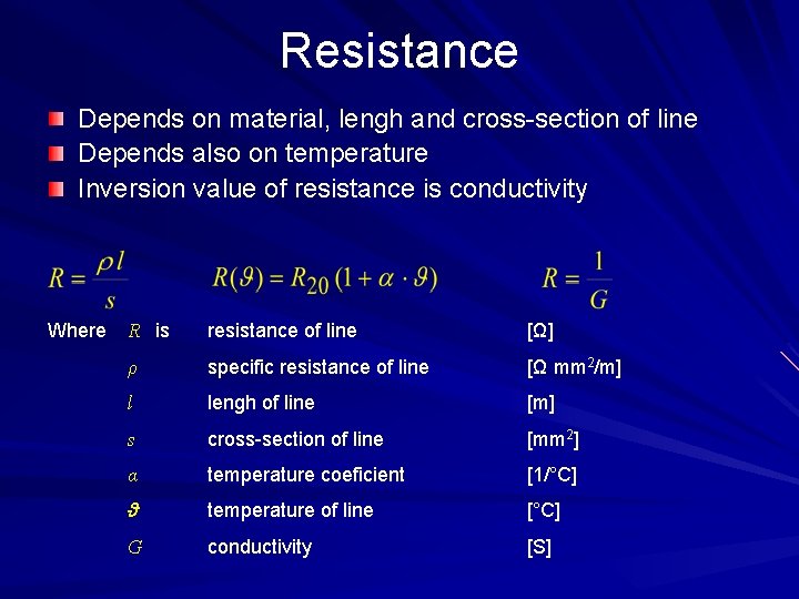 Resistance Depends on material, lengh and cross-section of line Depends also on temperature Inversion