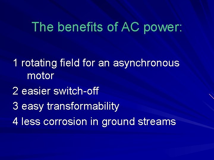 The benefits of AC power: 1 rotating field for an asynchronous motor 2 easier
