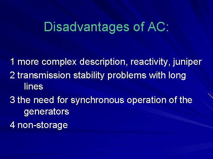 Disadvantages of AC: 1 more complex description, reactivity, juniper 2 transmission stability problems with